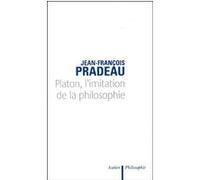 Platon, l'imitation de la philosophie Jean-François Pradeau (Auteur)