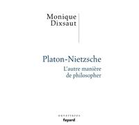 Platon-Nietzsche. L'autre manière de philosopher - Monique Dixsaut - Fayard - broché - Essai