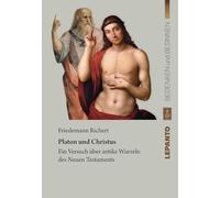 Platon und Christus: Ein Versuch über antike Wurzeln des Neuen Testaments (Bedenken und Besinnen)