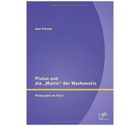 Platon Und Die "Matrix" Der Wachowskis: Philosophie Im Film?