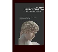 Platon, une introduction: Muthos, Mystères, Tragédies, Dialogues, Logos