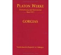 Platon Werke. Übersetzung Und Kommentar / Vi 3 Gorgias
