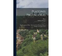 Platonis Protagoras: The Protagoras Of Plato: The Greek Text Revised, With An Analysis And English Notes