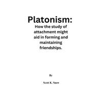 Platonism:: How The Study Of Attachment Might Aid In Forming And Maintaining Friendships.