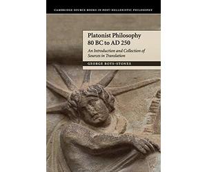 Platonist Philosophy 80 BC to AD 250: An Introduction and Collection of Sources in Translation