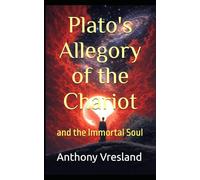 Plato's Allegory of the Chariot: and the Immortal Soul