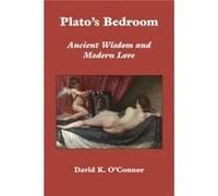 Platos Bedroom Ancient Wisdom and Modern Love by David K. Oconnor David K. Oconnor (Auteur)