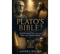 Plato's Bible?: Justin Martyr and the Pre LXX Gr ible
