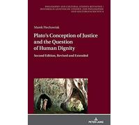 Plato's Conception Of Justice And The Question Of Human Dignity