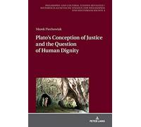 Plato's Conception Of Justice And The Question Of Human Dignity