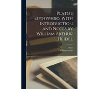 Plato's Euthyphro, With Introduction And Notes By William Arthur Heidel