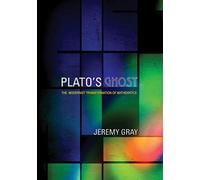 Plato's Ghost: The Modernist Transformation of Mathematics
