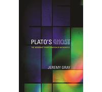 Plato's Ghost: The Modernist Transformation of Mathematics