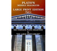 Plato's Middle Dialogues - Large Print Edition - Part 2 (Translated): The Complete Plato Collection