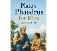 Plato's Phaedrus for Kids: Five Walks About the Soul