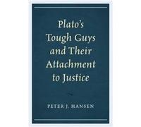 Platos Tough Guys and Their Attachment to Justice by Peter J. Hansen Peter J. Hansen (Auteur)