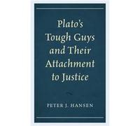 Platos Tough Guys and Their Attachment to Justice by Peter J. Hansen Unknown (Auteur)