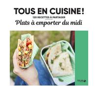 Collectif - Plats à emporter du midi : Tous en cuisine ! - 120 recettes à partager - Broché