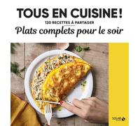 Plats complets pour le soir - Tous en cuisine ! - 120 recettes à partager - Collectif - Solar - broché - Guide