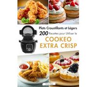 Plats Croustillants et Légers: 200 Recettes pour Utiliser le Cookeo Extra Crisp