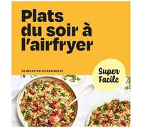 Plats Du Soir À L'airfryer - 90 Recettes Ultrasimples
