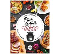 Plats Du Soir Avec Cookeo Extra Crisp - 100 Recettes Croustillantes Et Gourmandes