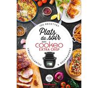 Plats Du Soir Avec Cookeo Extra Crisp - 100 Recettes Croustillantes Et Gourmandes