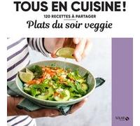 Plats du soir veggie - Tous en cuisine ! Collectif (Auteur)