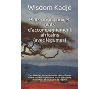 Plats principaux et plats d'accompagnement africains (avec légumes): Des recettes savoureuses et peu utilisées d'une société importante. Pour débutants et avancés et tout type de régime