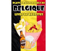 Plats traditionnels de Belgique - Livre de recettes: Pour apprendre à cuisiner les plats les plus populaires Belge