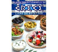 Plats traditionnels de Grèce : Livre de recettes: Pour apprendre à cuisiner les spécialités culinaires grecques