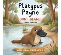 Platypus Payne - Don't Blame!: A Children's Book About Honesty, Accountability, Owning Up, Telling the Truth, and Respect