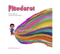 Plauderei. Über die Vielfalt der Unterstützten Kommunikation: Kommunikation ist bunt!