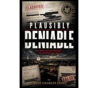Plausibly Deniable: A True Account of Government Secrecy, Retaliation, and One Man's Fight for the Truth