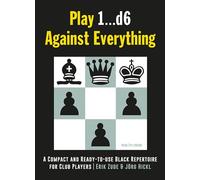 Play 1…d6 Against Everything: A Compact and Ready-to-use Black Repertoire for Club Players
