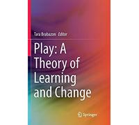 Play: A Theory Of Learning And Change