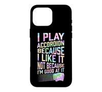 Play Accordéon Because I Like It Not Because I'm Good At It Coque pour iPhone 16 Pro Max