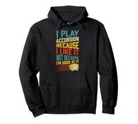 Play Accordéon Because I Like It Not Because I'm Good At It Sweat à Capuche