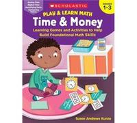 Play amp Learn Math Time amp Money Learning Games and Activities to Help Build Foundational Math Skills by Susan Kunze Susan Kunze (Auteur)