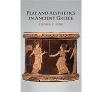 Play and Aesthetics in Ancient Greece by Kidd & Stephen E. Brown University & Rhode Island Kidd Stephen E. Brown University Rhode Island (Auteur)