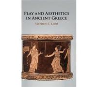 Play and Aesthetics in Ancient Greece by Kidd & Stephen E. Brown University & Rhode Island Unknown (Auteur)