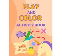 Play and Color Activity Book: Fun and Easy Activities for Creative Kids Ages 3-6