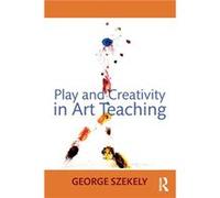 Play and Creativity in Art Teaching by Szekely George University of Kentucky USA Paperback Book Szekely George University of Kentucky USA (Auteur)