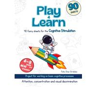 Play and Learn: 90 funny sheets for the cognitive stimulation in children aged 4 to 8 (Basic cognitive and psychological processes)