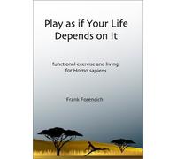Play As If Your Life Depends on It: Functional Exercise and Living for Homo Sapiens