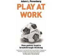 Play at Work: How games inspire breakthrough thinking Penenberg, Adam L (Auteur)