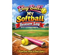 Play Ball! My Softball Season Log: From First Pitch to Final Game
