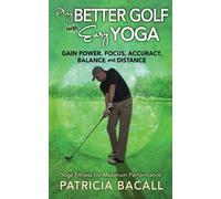 Play Better Golf with Easy Yoga: Yoga Fitness for Maximum Performance by Bacall, Patricia (2013) Paperback