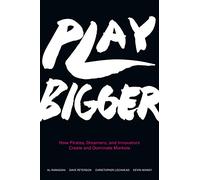 Play Bigger – Comment pirates, rêveurs et innovateurs dominent les marchés – Guide Silicon Valley