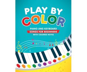 Play by Color: Piano and Keyboard Songs for Beginners with Colored Notes (including Christmas Sheet Music)